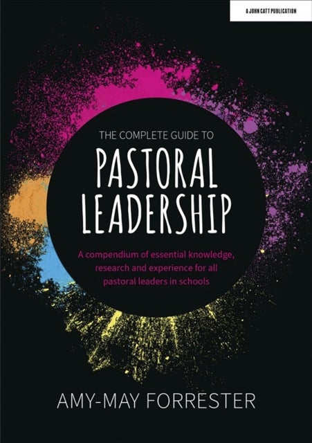 The Complete Guide to Pastoral Leadership: A compendium of essential knowledge, research and experie