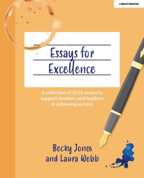 Essays for Excellence: A collection of GCSE essays to support students and teachers in achieving success - A collection of GCSE essays to support students and teachers in achieving success