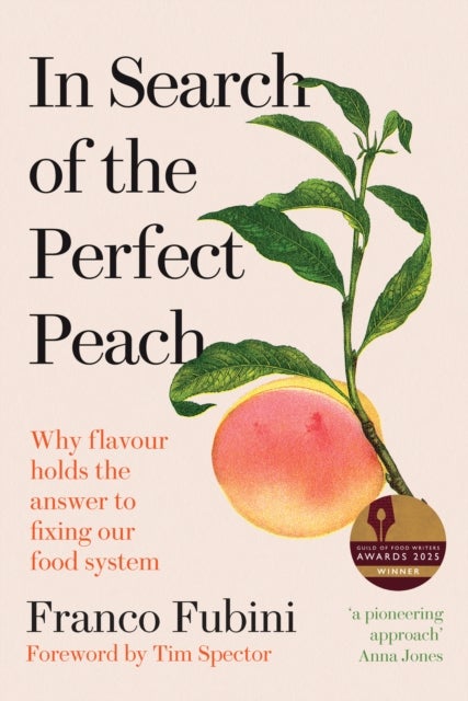 In Search of the Perfect Peach - Why flavour holds the answer to fixing our food system