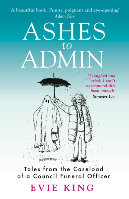 Ashes To Admin - Tales from the Caseload of a Council Funeral Officer