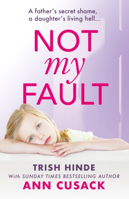 Not My Fault - A father's secret shame, a daughter's living hell
