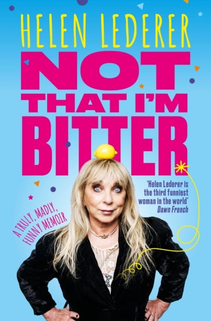 Not That I'm Bitter - A Truly, Madly, Funny Memoir