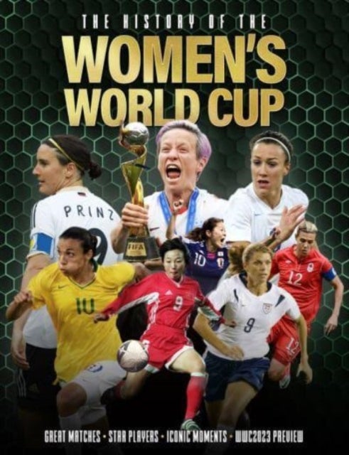 The History of the Women's World Cup - Great Matches. Star Players. Iconic Moments. Wwc 2027 Preview.