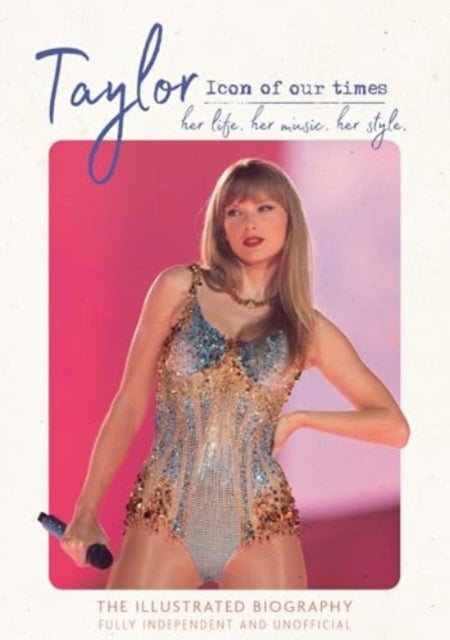 Taylor - Icon of our Times - her life. her music. her style.