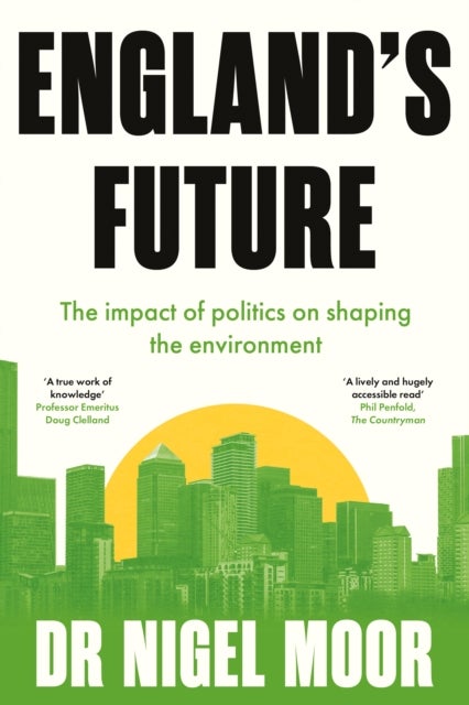 England''s Future - The impact of politics on shaping the environment