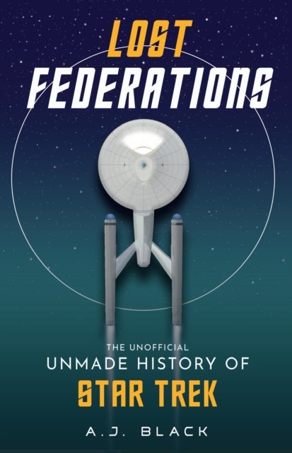 Lost Federations - The Unofficial Unmade History of Star Trek