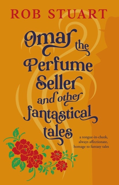 Omar the Perfume Seller and other fantastical stories