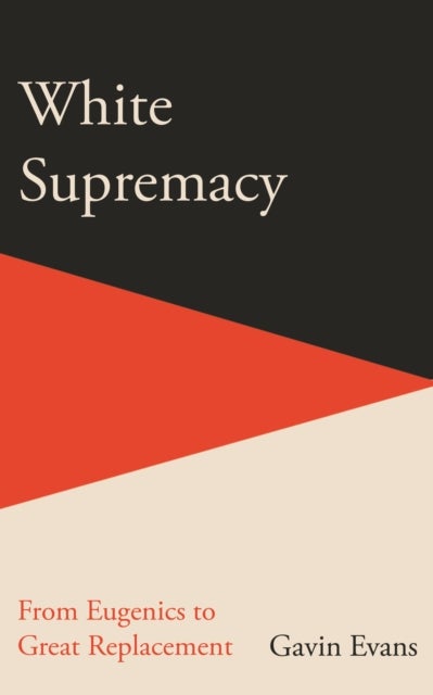 White Supremacy - From Eugenics to Great Replacement