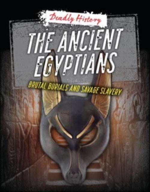 The Ancient Egyptians - Brutal Burials and Savage Slavery