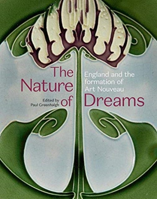 The Nature of Dreams - England and the Formation of Art Nouveau