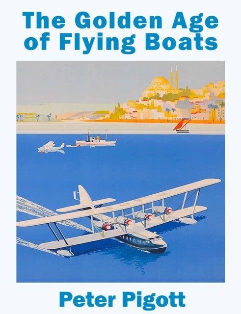 The Golden Age of Flying Boats - The Planes that Rivalled the Great Ocean Liners