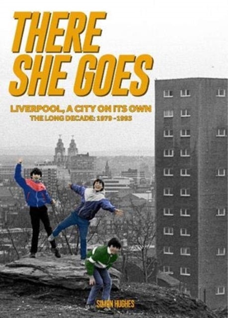 There She Goes - Liverpool, A City on Its Own. The Long Decade: 1979-1993
