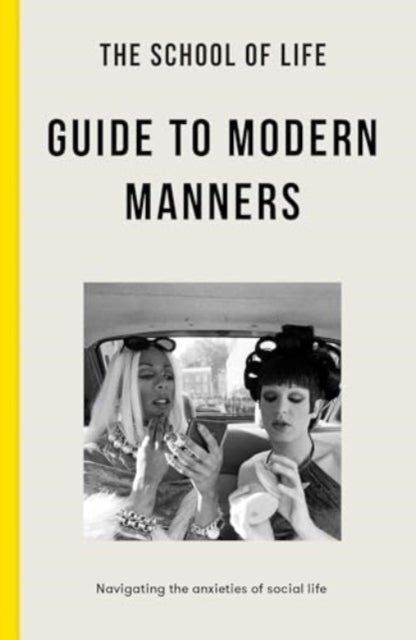 The School of Life Guide to Modern Manners - how to navigate the dilemmas of social life