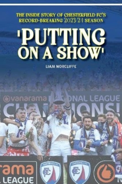 'Putting on a Show' - Inside Chesterfield's remarkable 2023/24 promotion season