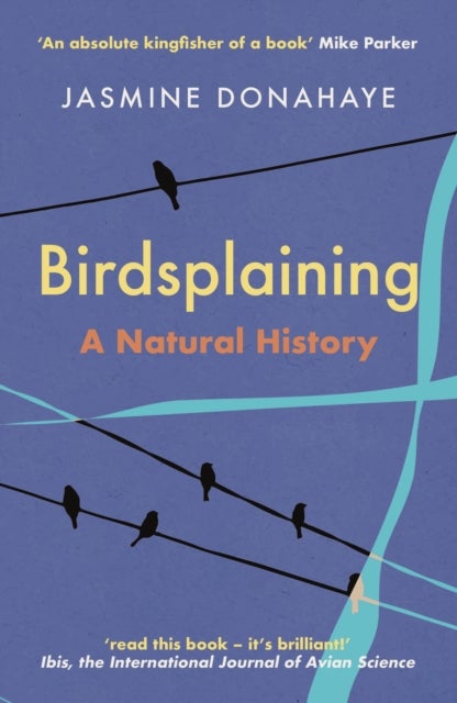 Birdsplaining - A Natural History
