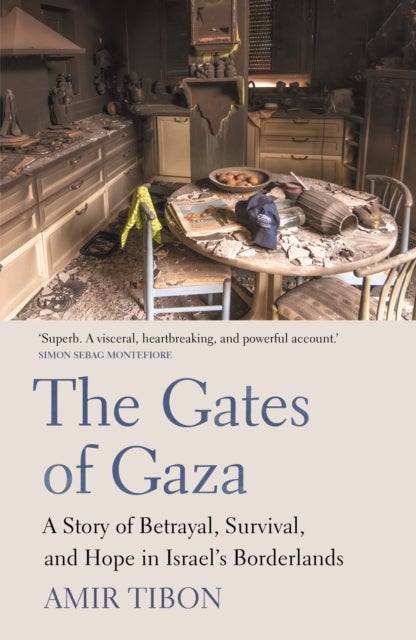 The Gates of Gaza - A Story of Betrayal, Survival, and Hope in Israel’s Borderlands