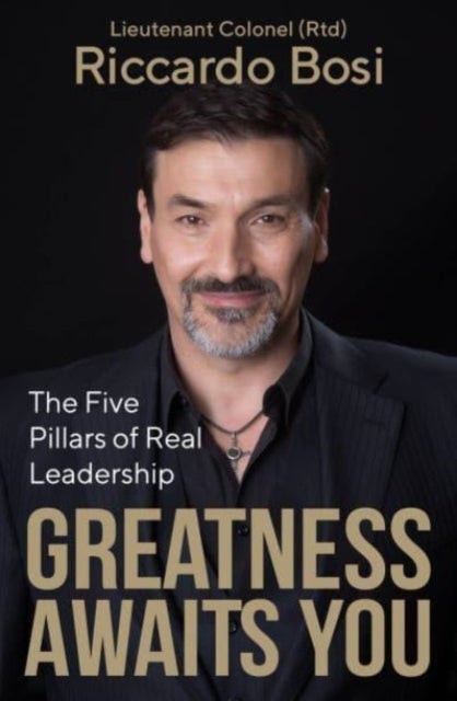 Greatness Awaits You - The Five Pillars of Real Leadership