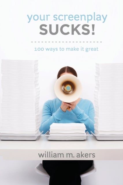 Your Screenplay Sucks! - 100 Ways to Make it Great