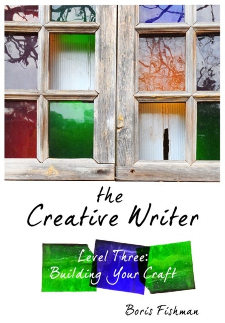 The Creative Writer, Level Three - Building Your Craft