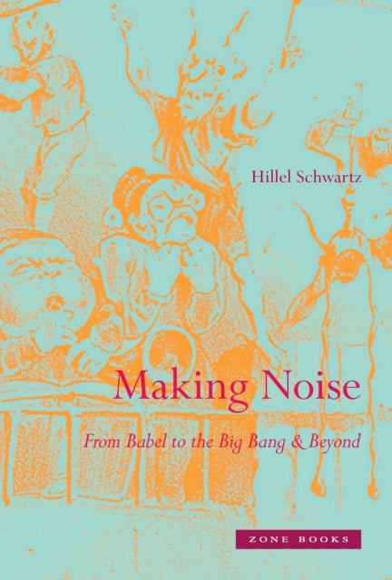 Making Noise - From Babel to the Big Bang and Beyond