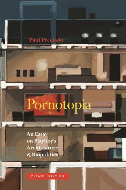 Pornotopia – An Essay on Playboy's Architecture and Biopolitics - An Essay on Playboy's Architecture and Biopolitics