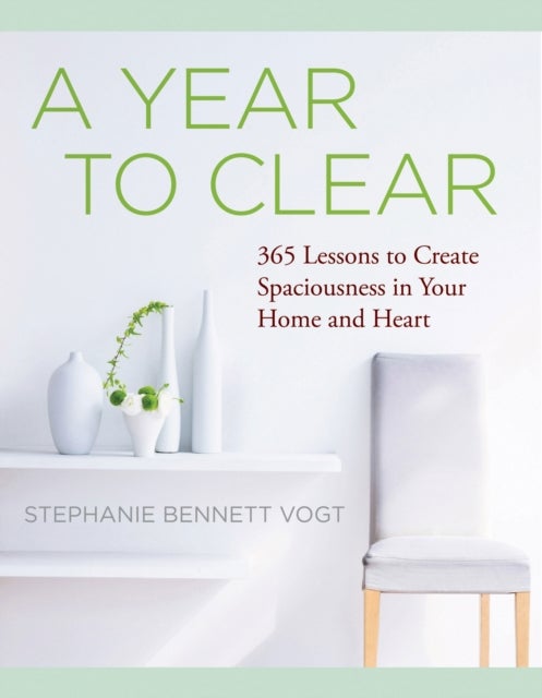 A Year to Clear - A Daily Guide to Creating Spaciousness In Your Home and Heart