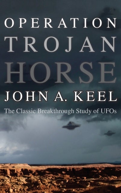 OPERATION TROJAN HORSE - The Classic Breakthrough Study of UFOs
