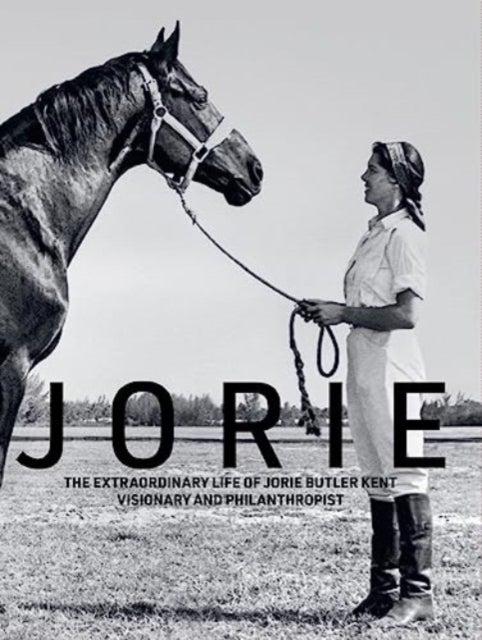 Jorie - The Extraordinary Life of Jorie Butler Kent, Visionary and Philanthropist