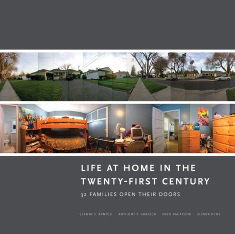 Life at Home in the Twenty-First Century - 32 Families Open Their Doors