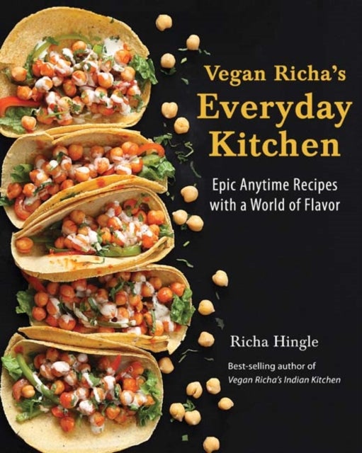 Vegan Richa's Everyday Kitchen - Epic Anytime Recipes with a World of Flavor