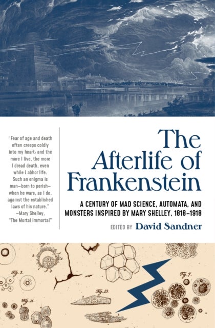 The Afterlife of Frankenstein - A Century of Mad Science, Automata, and Monsters Inspired by Mary Shelley, 1818-1918