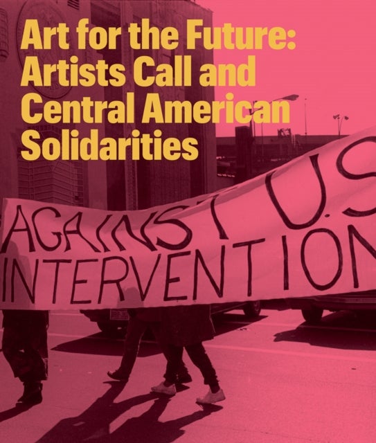 Art for the Future - Artists Call and Central American Solidarities