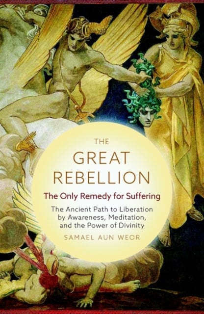 The Great Rebellion - New Edition - The Only Remedy for Suffering: the Ancient Path to Liberation by Awareness, Meditation, and the Power of Divinity