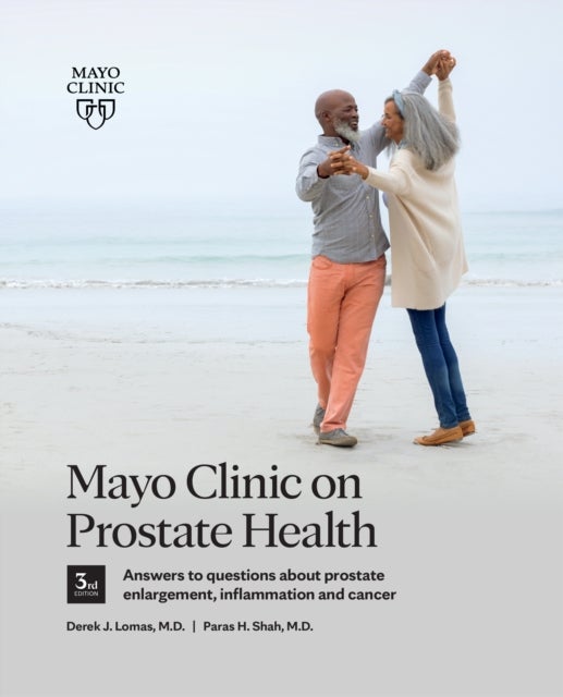Mayo Clinic on Prostate Health 3rd Edition - Answers to questions about prostate enlargement, inflammation and cancer