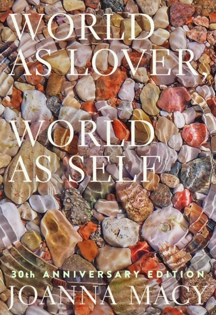World as Lover, World as Self - Courage for Global Justice and Ecological Renewal