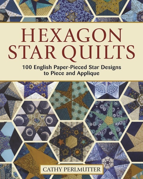 Hexagon Star Quilts - 113 English Paper Pieced Star Patterns to Piece and Applique