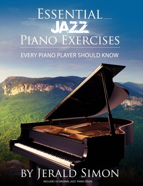 Essential Jazz Piano Exercises Every Piano Player Should Know - Learn jazz basics, including blues scales, ii-V-I chord progressions, modal jazz improv, right hand licks and riffs, and more