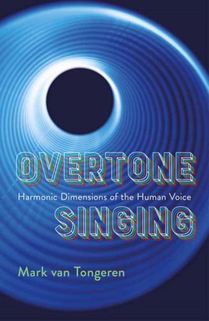 Overtone Singing - Harmonic Dimensions of the Human Voice