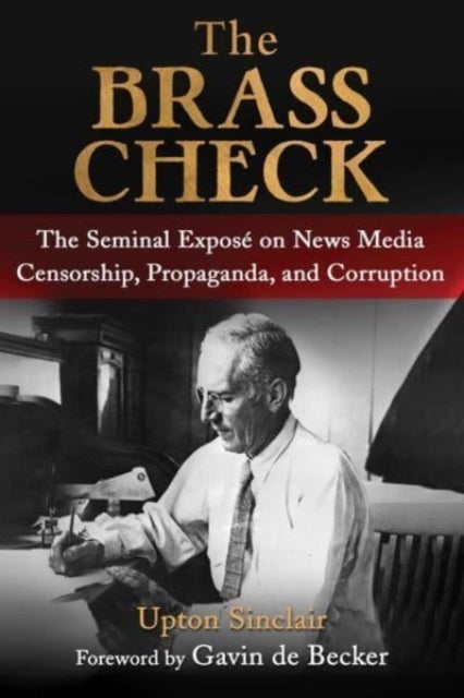 The Brass Check - The Seminal Expose on News Media Censorship and Propaganda