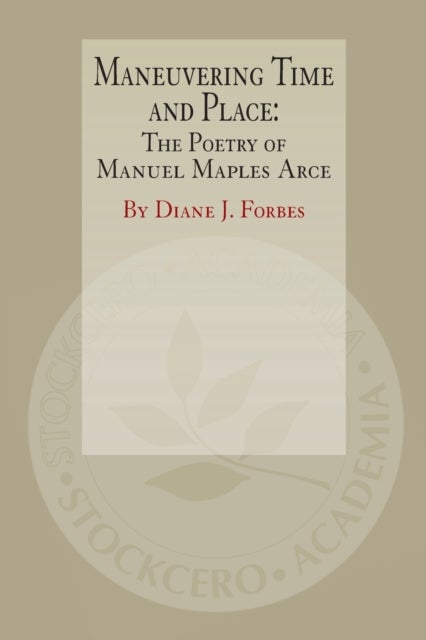 Maneuvering Time and Place - The Poetry of Manuel Maples Arce