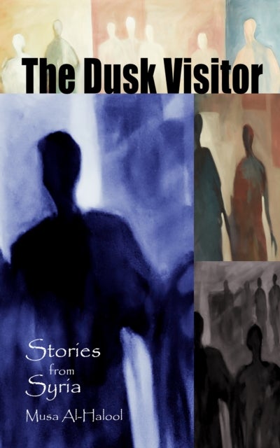 The Dusk Visitor - Stories from Syria