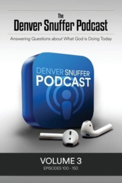 The Denver Snuffer Podcast Volume 3 - 2020-2021