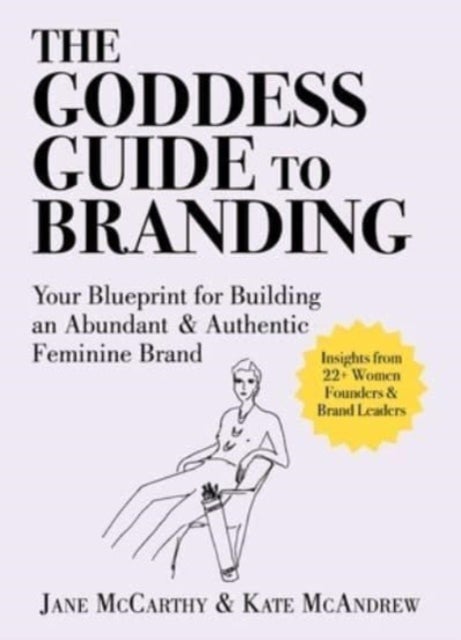 The Goddess Guide to Branding - Your Blueprint for Building an Abundant & Authentic Feminine Brand
