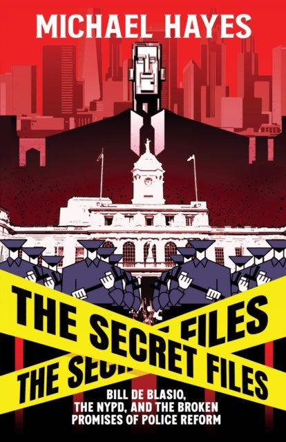 The Secret Files - Bill Deblasio, The NYPD, and the Broken Promises of Police Reform