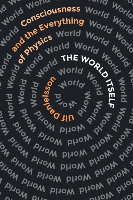 The World Itself - Consciousness and the Everything of Physics