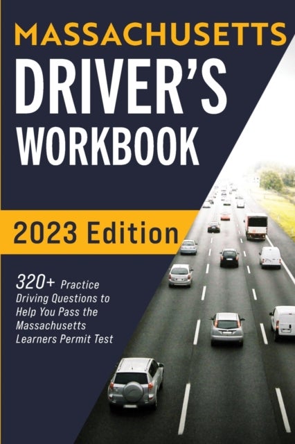 Massachusetts Driver''s Workbook - 320+ Practice Driving Questions to Help You Pass the Massachusetts State Learner's Permit Test