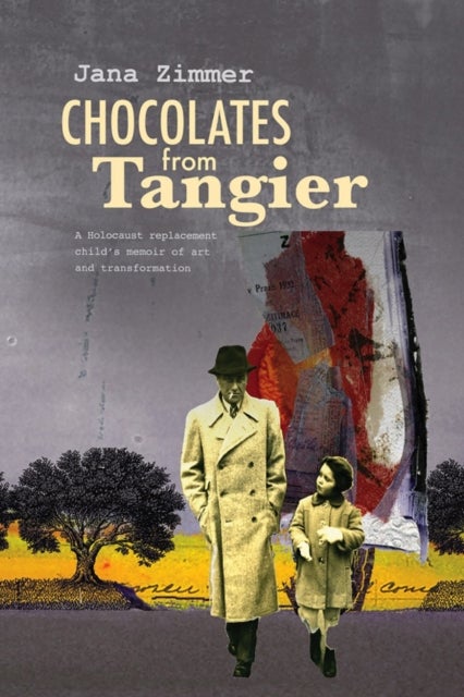 Chocolates from Tangier - A Holocaust replacement child's memoir of art and transformation