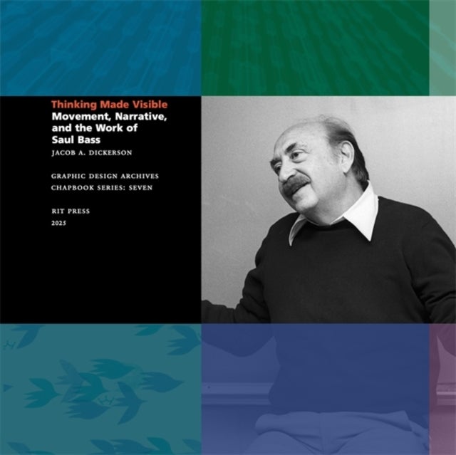 Thinking Made Visible - Movement, Narrative, and the Work of Saul Bass