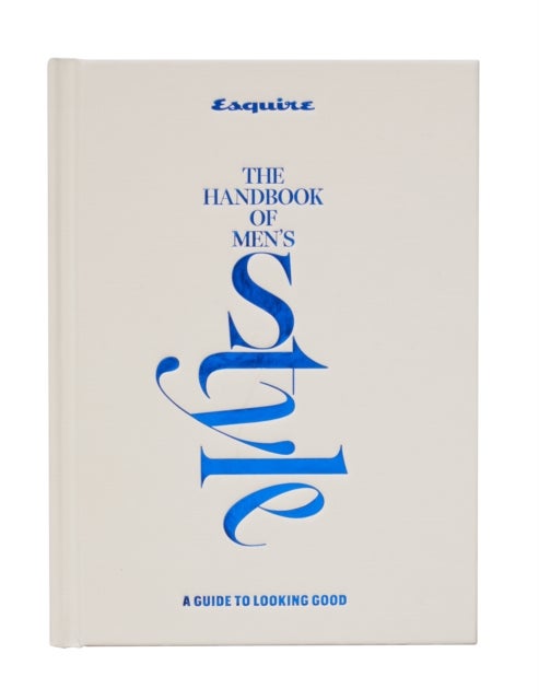 Esquire The Handbook of Men''s Style - A Guide to Looking Good