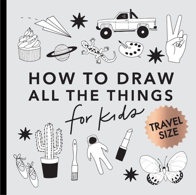 All the Things: How to Draw Books for Kids (Mini) - How to Draw Books for Kids with Cars, Unicorns, Dragons, Cupcakes, and More (Summer Activity Book for Kids)